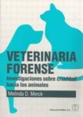 veterinaria forense: investigacion sobre la crueldad hacia los an imales-melinda d. merck-9788420011448 veterinaria forense: investigacion sobre la crueldad hacia los an imales-melinda d. merck-9788420011448