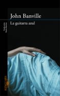la guitarra azul-john banville-9788420413648 la guitarra azul-john banville-9788420413648
