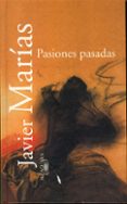 pasiones pasadas-javier marias-9788420478548 pasiones pasadas-javier marias-9788420478548