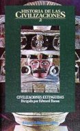 civilizaciones extinguidas (historia de las civilizaciones; t.2) (2ª ed.)-edward bacon-9788420603148 civilizaciones extinguidas (historia de las civilizaciones; t.2) (2ª ed.)-edward bacon-9788420603148