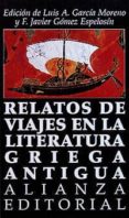 relatos de viajes en la literatura griega antigua-luis garcia montero-9788420607948 relatos de viajes en la literatura griega antigua-luis garcia montero-9788420607948