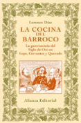 la cocina del barroco: la gastronomia del siglo de oro en lope, c ervantes y quevedo-lorenzo diaz-9788420629148 la cocina del barroco: la gastronomia del siglo de oro en lope, c ervantes y quevedo-lorenzo diaz-9788420629148
