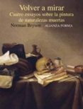 volver a mirar: cuatro ensayos sobre la pintura de naturalezas mu ertas-norman bryson-9788420679648 volver a mirar: cuatro ensayos sobre la pintura de naturalezas mu ertas-norman bryson-9788420679648