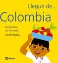 llegue de colombia (cuentame mi historia nº 5)-monica montoriol-9788424620448 llegue de colombia (cuentame mi historia nº 5)-monica montoriol-9788424620448