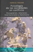 psicologia de las sociedades en conflicto: psicoanalisis, relaciones internacionales y diplomacia-vamik d. volkan-9788425440748 psicologia de las sociedades en conflicto: psicoanalisis, relaciones internacionales y diplomacia-vamik d. volkan-9788425440748