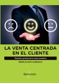 la venta centrada en el cliente: filosofia y practica de la venta consultiva-9788426726148 la venta centrada en el cliente: filosofia y practica de la venta consultiva-9788426726148