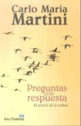 preguntas con respuesta: al servicio de la verdad-carlo maria martini-9788429319248 preguntas con respuesta: al servicio de la verdad-carlo maria martini-9788429319248
