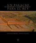 un palacio para el rey: el buen retiro y la corte de felipe iv-jonathan brown-john elliot-9788430605248 un palacio para el rey: el buen retiro y la corte de felipe iv-jonathan brown-john elliot-9788430605248
