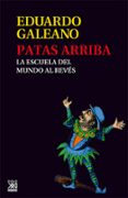 patas arriba: la escuela del mundo al reves-eduardo galeano-9788432309748 patas arriba: la escuela del mundo al reves-eduardo galeano-9788432309748