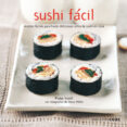 sushi facil: recetas sencillas para preparar deliciosos rollitos de sushi en casa-fiona smith-9788432920448 sushi facil: recetas sencillas para preparar deliciosos rollitos de sushi en casa-fiona smith-9788432920448