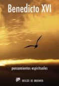 pensamientos espirituales (abril 2005-marzo 2006)-joseph benedicto xvi ratzinger-9788433022448 pensamientos espirituales (abril 2005-marzo 2006)-joseph benedicto xvi ratzinger-9788433022448