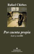 por cuenta propia: leer y escribir-rafael chirbes-9788433963048 por cuenta propia: leer y escribir-rafael chirbes-9788433963048