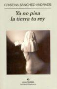 ya no pisa la tierra tu rey-cristina sanchez-andrade-9788433968548 ya no pisa la tierra tu rey-cristina sanchez-andrade-9788433968548