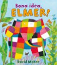 bona idea, elmer!-david mckee-9788448825348 bona idea, elmer!-david mckee-9788448825348