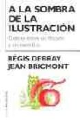 a la sombra de la ilustracion: debate entre un filosofo y un cien tifico-jean bricmont-regis debray-9788449315848 a la sombra de la ilustracion: debate entre un filosofo y un cien tifico-jean bricmont-regis debray-9788449315848