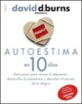 autoestima en 10 dias: diez pasos para vencer la depresion, desar rollar la autoestima y descubrir el secreto de la alegria-david d. burns-9788449324048 autoestima en 10 dias: diez pasos para vencer la depresion, desar rollar la autoestima y descubrir el secreto de la alegria-david d. burns-9788449324048