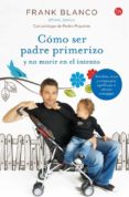 cómo ser padre primerizo y no morir en el intento-frank blanco-9788466327848 cómo ser padre primerizo y no morir en el intento-frank blanco-9788466327848