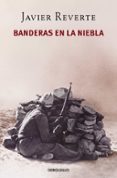 banderas en la niebla-javier reverte-9788466343848 banderas en la niebla-javier reverte-9788466343848