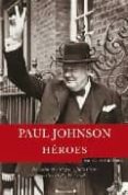 heroes. de alejandro magno y julio cesar a churchill y de gaulle-paul johnson-9788466623148 heroes. de alejandro magno y julio cesar a churchill y de gaulle-paul johnson-9788466623148