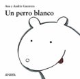 un perro blanco-andres guerrero-9788466793148 un perro blanco-andres guerrero-9788466793148
