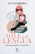 Ebooke gratis para descargar DALE A LA LENGUA
				EBOOK de LUNA PAREDES (Spanish Edition) 9788467071948 