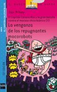 la venganza de los repugnantes mocorobots (el capital calzoncillo s y la gran batalla contra el mocoso chico bionico, ii)-dav pilkey-9788467503548 la venganza de los repugnantes mocorobots (el capital calzoncillo s y la gran batalla contra el mocoso chico bionico, ii)-dav pilkey-9788467503548