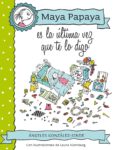 maya papaya es la ultima vez que te lo digo-angeles gonzalez-sinde-9788468312248 maya papaya es la ultima vez que te lo digo-angeles gonzalez-sinde-9788468312248