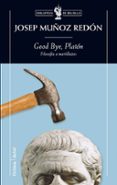 good bye platon: filosofia a martillazos-josep muñoz redon-9788474239348 good bye platon: filosofia a martillazos-josep muñoz redon-9788474239348