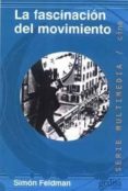 la fascinacion del movimiento-simon feldman-9788474328448 la fascinacion del movimiento-simon feldman-9788474328448