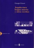 arquitectura: lengua muerta y otros escritos-giorgi grassi-9788476284148 arquitectura: lengua muerta y otros escritos-giorgi grassi-9788476284148