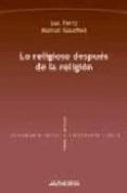 lo religioso despues de la religion-marcel gauchet-luc ferry-9788476588048 lo religioso despues de la religion-marcel gauchet-luc ferry-9788476588048