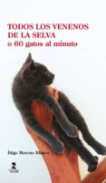 todos los venenos de la selva o 60 gatos por minuto-iñigo moreno blanco-9788478985548 todos los venenos de la selva o 60 gatos por minuto-iñigo moreno blanco-9788478985548
