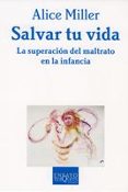 salvar tu vida: la superacion del maltrato en la infancia-alice miller-9788483831748 salvar tu vida: la superacion del maltrato en la infancia-alice miller-9788483831748