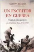 un escritor en guerra: vasili grossman en el ejercito rojo, 1941- 1945-antony beevor-vasili grossman-9788484327448 un escritor en guerra: vasili grossman en el ejercito rojo, 1941- 1945-antony beevor-vasili grossman-9788484327448