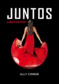 juntos: liberacion-ally condie-9788484418948 juntos: liberacion-ally condie-9788484418948