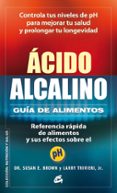 acido-alcalino: guia de alimentos: referencia rapida de alimentos y sus efectos sobre el ph-susan e. brown-9788484454748 acido-alcalino: guia de alimentos: referencia rapida de alimentos y sus efectos sobre el ph-susan e. brown-9788484454748