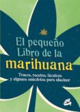 el pequeño libro de la marihuana: trucos, recetas, tecnicas y algunas anecdotas para alucinar-9788484456148 el pequeño libro de la marihuana: trucos, recetas, tecnicas y algunas anecdotas para alucinar-9788484456148
