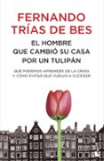 el hombre que cambio su casa por un tulipan-fernando trias de bes-9788484608448 el hombre que cambio su casa por un tulipan-fernando trias de bes-9788484608448