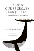 el río que se secaba los jueves-victor gonzález-9788484643548 el río que se secaba los jueves-victor gonzález-9788484643548