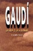 gaudi, la vida d un visionari-j. castellar-gassol-9788486540548 gaudi, la vida d un visionari-j. castellar-gassol-9788486540548