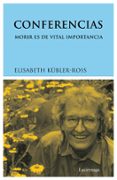 conferencias: morir es de vital importancia-elisabeth kubler-ross-9788487232848 conferencias: morir es de vital importancia-elisabeth kubler-ross-9788487232848