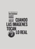 cuando las imagenes tocan lo real-georges didi-huberman-clement cheroux-9788487619748 cuando las imagenes tocan lo real-georges didi-huberman-clement cheroux-9788487619748