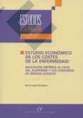 estudio economico de los costes de la enfermedad: aplicacion empi rica al caso del alzheimer y los consumos de drogas ilegales-bruno casal rodriguez-9788489116948 estudio economico de los costes de la enfermedad: aplicacion empi rica al caso del alzheimer y los consumos de drogas ilegales-bruno casal rodriguez-9788489116948