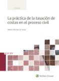 la práctica de la tasación de costas en el proceso civil-alberto martinez de santos-9788490206348 la práctica de la tasación de costas en el proceso civil-alberto martinez de santos-9788490206348