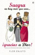 suegra no hay mas que una, ¡gracias a dios!: manual de supervivencia para nueras, yernos y demas-flor enjuto-9788490603048 suegra no hay mas que una, ¡gracias a dios!: manual de supervivencia para nueras, yernos y demas-flor enjuto-9788490603048