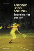 sobre los ríos que van-antonio lobo antunes-9788490623848 sobre los ríos que van-antonio lobo antunes-9788490623848