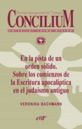 en la pista de un orden solido. sobre los comienzos de la escritura apocaliptica en el judaismo antiguo. concilium 356 (2014) (ebook)-9788490730348 en la pista de un orden solido. sobre los comienzos de la escritura apocaliptica en el judaismo antiguo. concilium 356 (2014) (ebook)-9788490730348