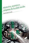 misterios, secretos y enigmas de la edad media-jose luis corral-9788490774748 misterios, secretos y enigmas de la edad media-jose luis corral-9788490774748