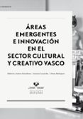 áreas emergentes e innovación en el sector cultural y creativo vasco-andrea; lauzirika morea, arantza; rodr�guez arcaute, natxo (eds.) estankona loro�o-9788490820148 áreas emergentes e innovación en el sector cultural y creativo vasco-andrea; lauzirika morea, arantza; rodr�guez arcaute, natxo (eds.) estankona loro�o-9788490820148
