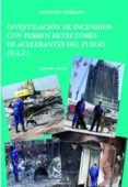 investigacion de incendios con perros detectores de acelerantes d el fuego (daf)-antonio serrano-9788490851548 investigacion de incendios con perros detectores de acelerantes d el fuego (daf)-antonio serrano-9788490851548